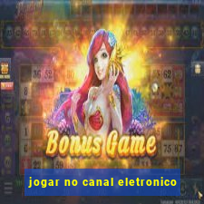 jogar no canal eletronico